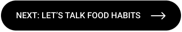 Next: Let's talk food habits